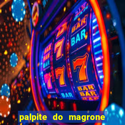 palpite do magrone para hoje